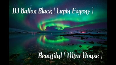 DJ Baffon Black ( Lapin Evgeny ) - Beautiful ( Ultra House )